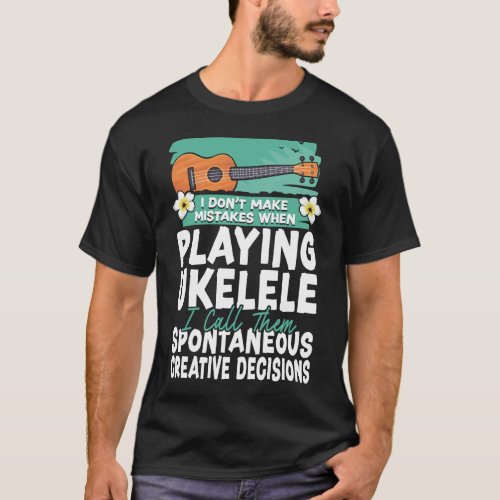 Ukulele I Dont Make Mistakes When Playing Ukulele T_Shirt