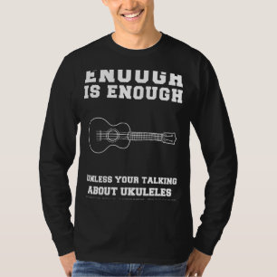 Ukulele Joy Unleashed! Enough is Enough Ukuleles T T-Shirt