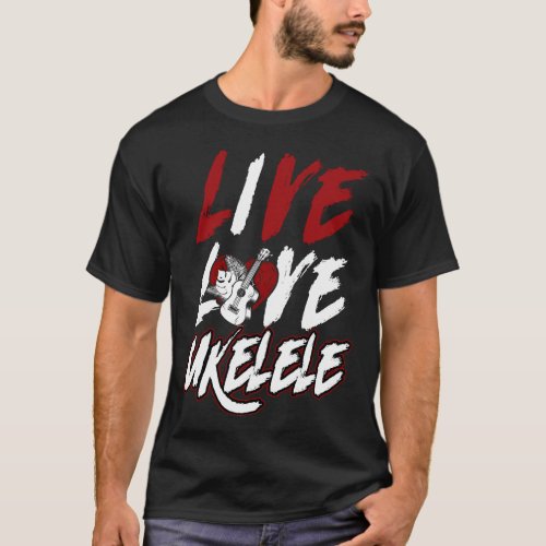 Ukulele Live Love Ukulele T_Shirt