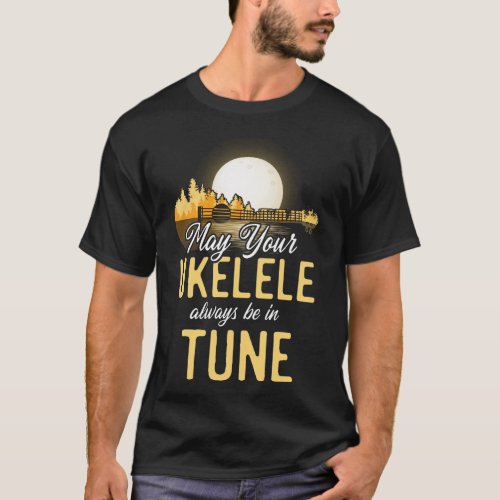 Ukulele May Your Ukulele Always Be In Tune Moon T_Shirt