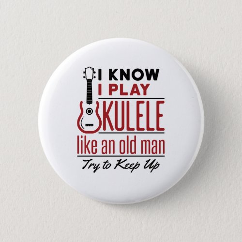 Ukulele Player Old Man Funny Quote Uke Button