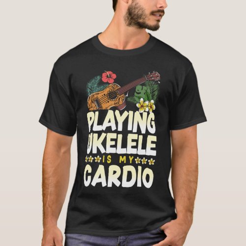 Ukulele Playing Ukulele Is My Cardio T_Shirt