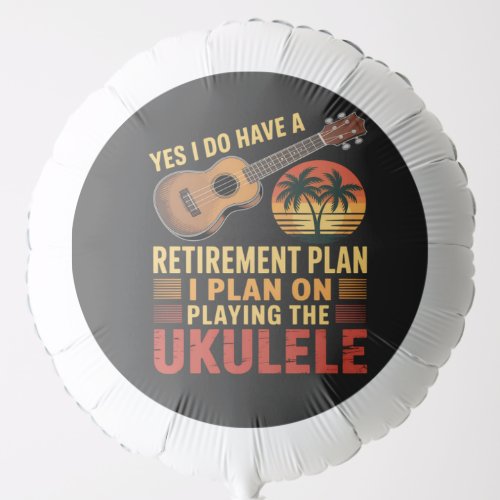 Ukulele Retirement Plan Funny Balloon