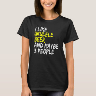 Ukulele saying guitar music I like beer & ukulele T-Shirt