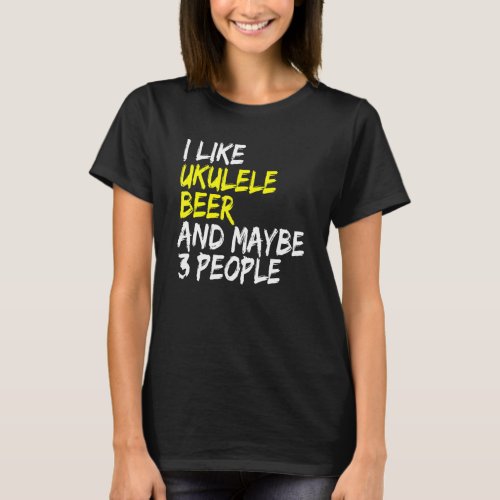 Ukulele saying guitar music I like beer  ukulele T_Shirt
