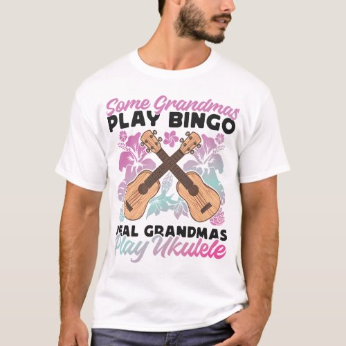 Ukulele Some Grandmas Play Bingo Real Grandmas T_Shirt