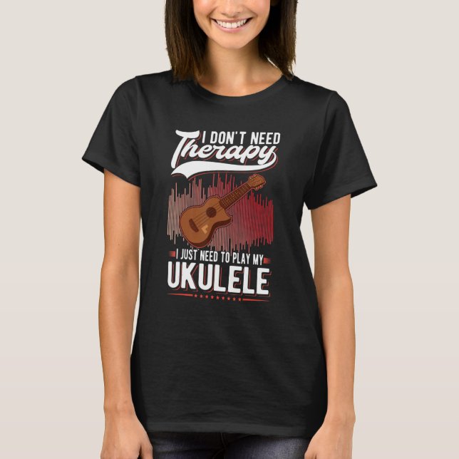 Ukulele Therapy Ukulele Player Ukulelist T-Shirt (Front)