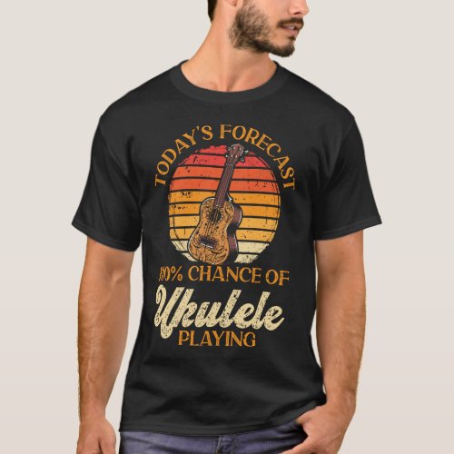 Ukulele Todays Forecast 100 Chance Of Ukulele T_Shirt