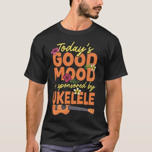 Ukulele Todays Good Mood Is Sponsored By Ukulele T_Shirt