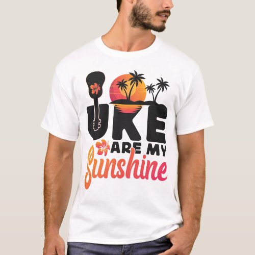 Ukulele Uke Are My Sunshine T_Shirt