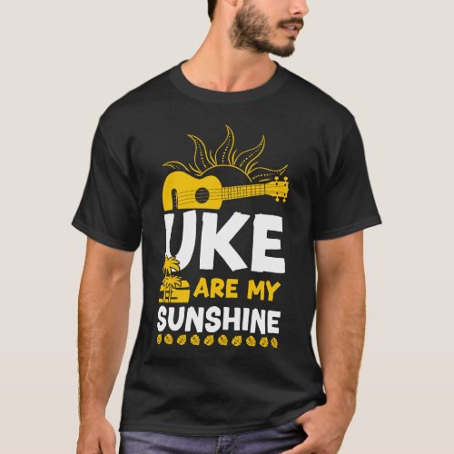 Ukulele Uke Are My Sunshine T_Shirt