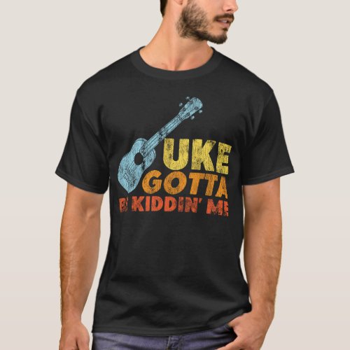 Ukulele Uke Gotta Be Kiddin Me Retro Vintage T_Shirt