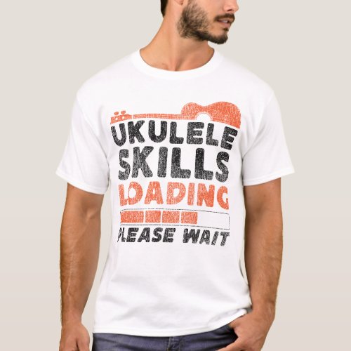 Ukulele Ukulele Skills Loading Please Wait T_Shirt