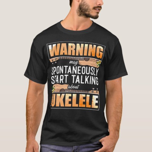 Ukulele Warning May Spontaneously Start Talking T_Shirt