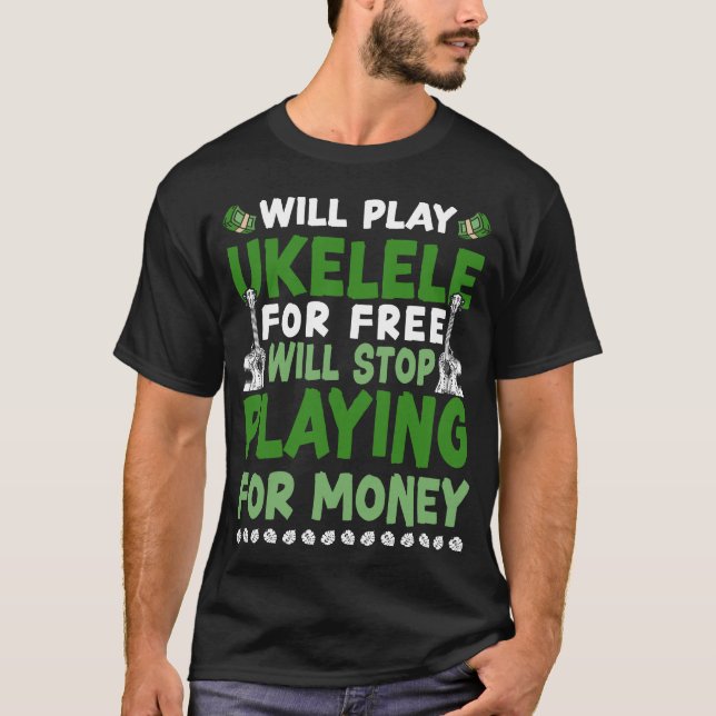 Ukulele Will Play Ukulele For Free Will Stop T-Shirt (Front)