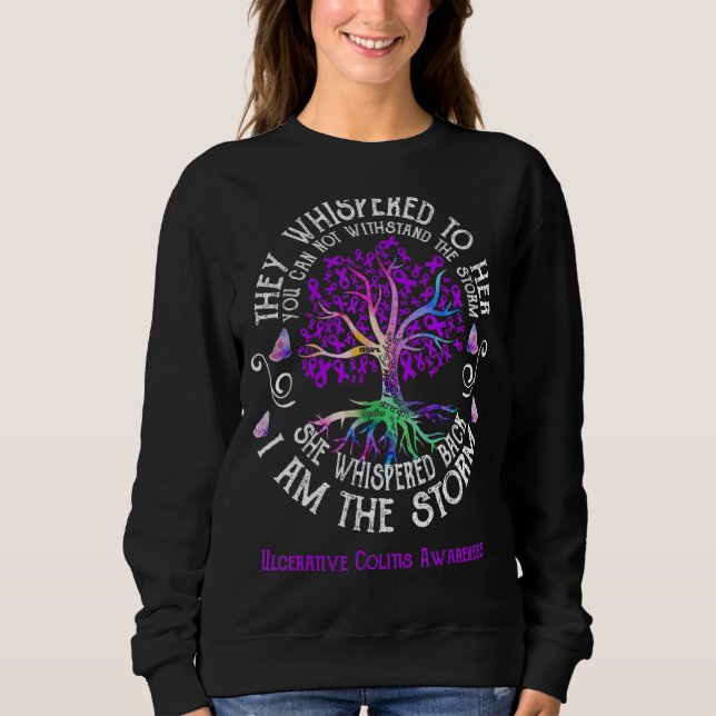 Ulcerative Colitis She Whispered back I am the Sto Sweatshirt (Front)