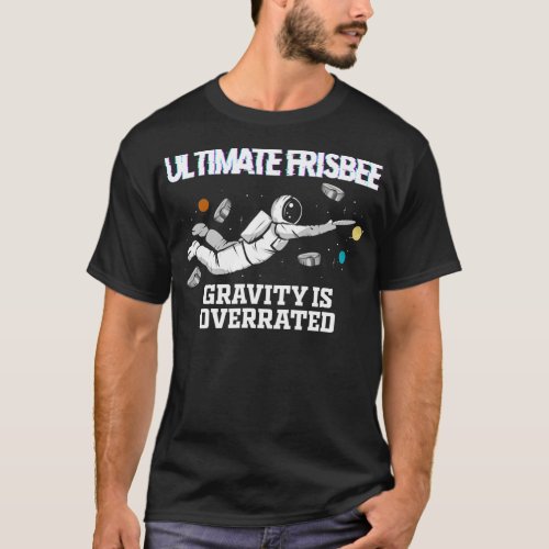 Ultimate Frisbee Gravity is Overrated Funny Astron T_Shirt