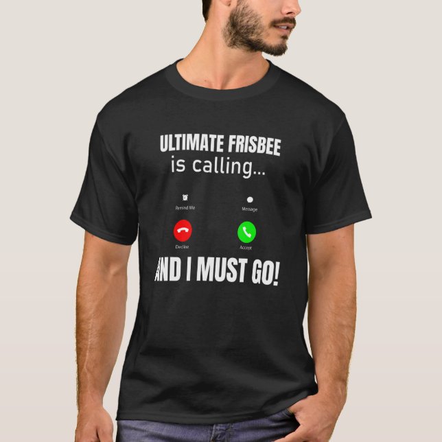 Ultimate frisbee Is Calling And I Must Go T-Shirt (Front)