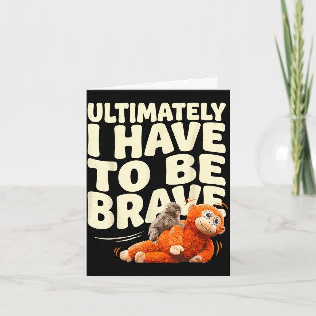 Ultimately have to be brave funny baby monkey card (Front)