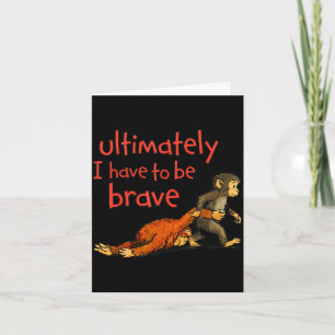 Ultimately i have to be brave funny monkey  card