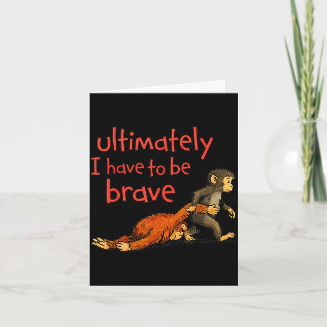 Ultimately i have to be brave funny monkey  card (Front)