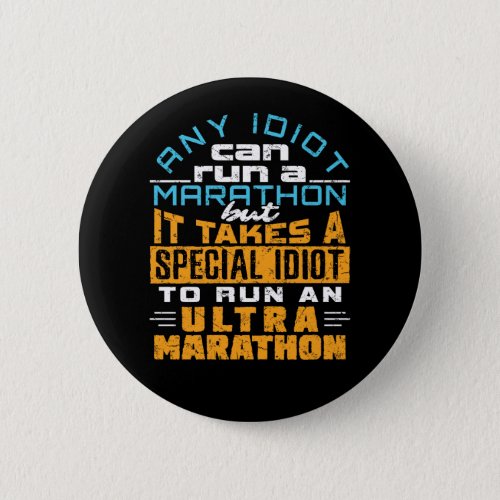 Ultra Marathon Funny Any Idiot Can Run Button