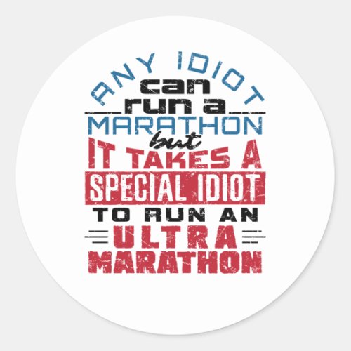 Ultra Marathon Runner Any Idiot Can Run Classic Round Sticker