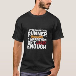Ultra Marathon Runner Because A Marathon Isn't Cra T-Shirt
