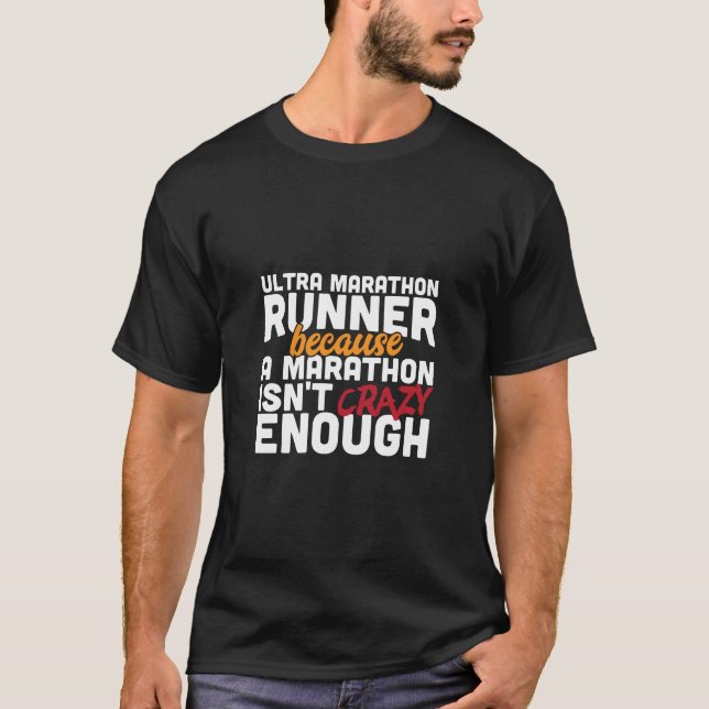 Ultra Marathon Runner Because A Marathon Isn't Cra T-Shirt (Front)