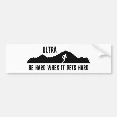 Ultra Running Be Hard When It Gets Hard Bumper Sticker