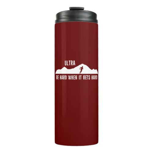 Ultra Running Be Hard When It Gets Hard Thermal Tumbler