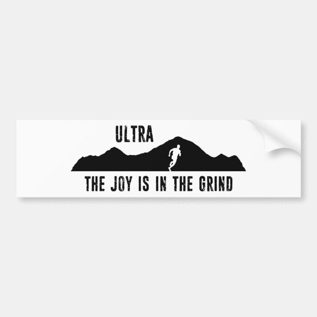 Ultra, The Joy Is In The Grind Bumper Sticker (Front)
