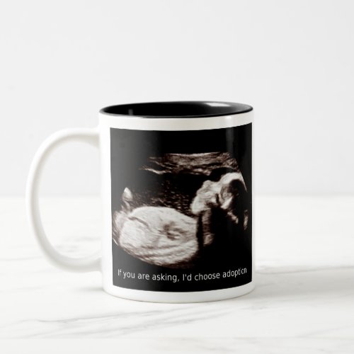 Ultrasound Abortion If You Ask I Choose Adoption Two_Tone Coffee Mug