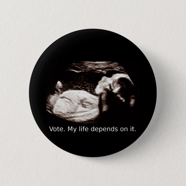 Ultrasound Abortion: Vote. My life depends on it. Button (Front)