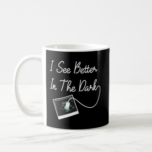 Ultrasound Tech See Better In The Dark Coffee Mug