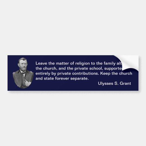 Ulysses S Grant quotes on church and state Bumper Sticker