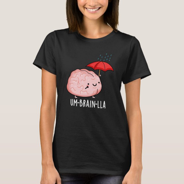 Um-brain-lla Funny Brain Puns Dark BG T-Shirt (Front)