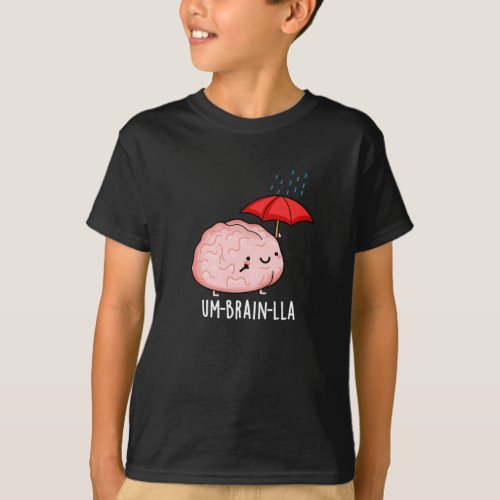 Um_brain_lla Funny Brain Puns Dark BG T_Shirt