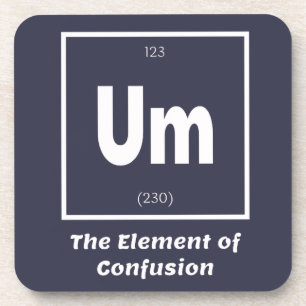 Um Element of Confusion Chemestry Funny Beverage Coaster