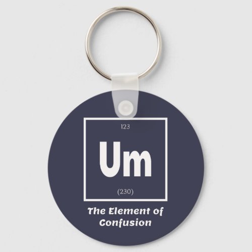 Um Element of Confusion Chemestry Funny Keychain