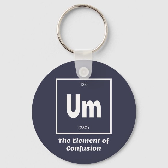 Um Element of Confusion Chemestry Funny Keychain (Front)
