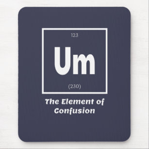 Um Element of Confusion Chemestry Funny Mouse Pad