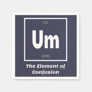 Um Element of Confusion Chemestry Funny Napkins