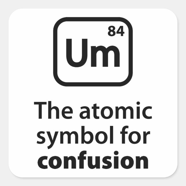 Um The Atomic Symbol For Confusion Square Sticker (Front)