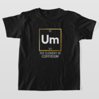 Um The Element of Confusion T-Shirt