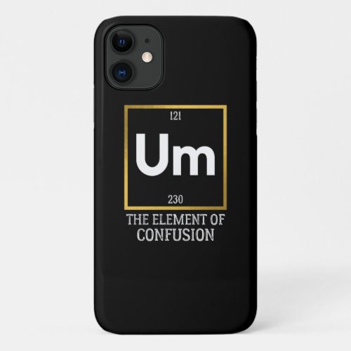 Um The Element of Confusion T_Shirt iPhone 11 Case