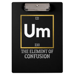 Um The Element of Confusion T-Shirt Clipboard