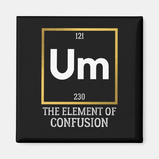 Um The Element of Confusion T-Shirt Magnet (Front)