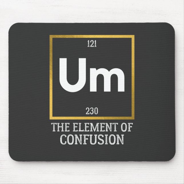 Um The Element of Confusion T-Shirt Mouse Pad (Front)