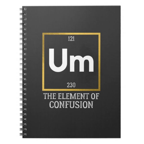 Um The Element of Confusion T_Shirt Notebook
